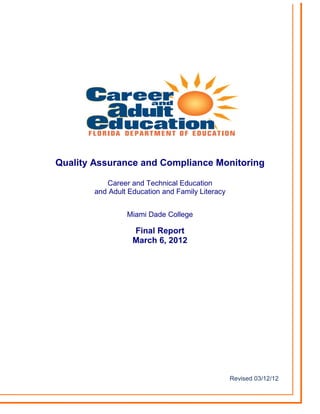 Quality Assurance and Compliance Monitoring
Career and Technical Education

and Adult Education and Family Literacy

Miami Dade College

Final Report

March 6, 2012

Revised 03/12/12
 