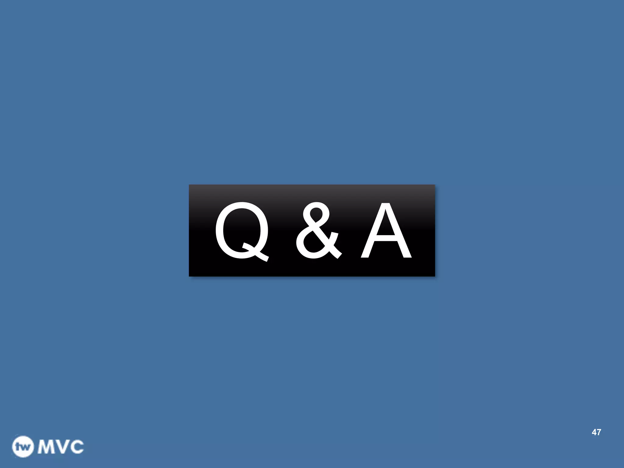 47
Q & A
 