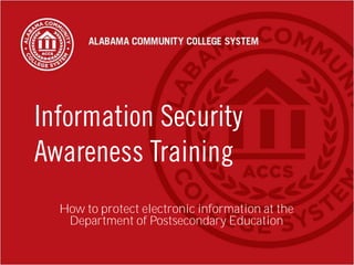 Information Security
Awareness Training
How to protect electronic information at the
Department of Postsecondary Education
 