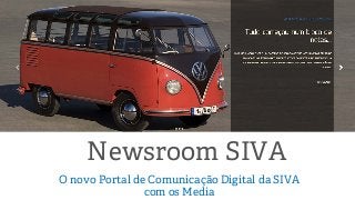 Newsroom SIVA
O novo Portal de Comunicação Digital da SIVA
com os Media
 