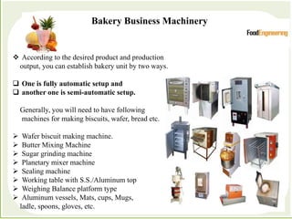 Processes which depend primarily forces to accomplish the
desired separation of components
Bakery Business Machinery
 Acc...