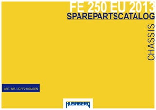 FE 250 EU 2013
CHASSIS
ART.-NR.: 3CFF2103M3EN
SPAREPARTSCATALOG
 