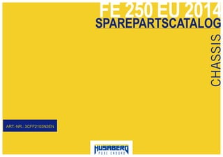 FE 250 EU 2014
CHASSIS
ART.-NR.: 3CFF2103N3EN
SPAREPARTSCATALOG
 