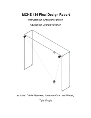 MCHE 484 Final Design Report
Instructor: Dr. Christopher Dalton
Advisor: Dr. Joshua Vaughan
Authors: Daniel Newman, Jonathan Orta, Joel Weber,
Tyler Kragle
 