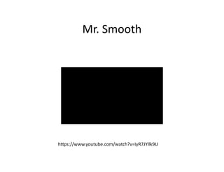 Mr. Smooth
https://www.youtube.com/watch?v=IyR7JYllk9U
 