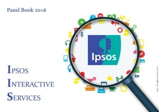 Ipsos. Allrightsreserved2016©
IPSOS
INTERACTIVE
SERVICES
Panel Book 2016
 