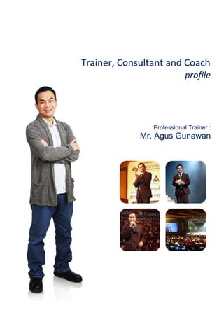 Trainer, Consultant and Coach
profile
Professional Trainer :
Mr. Agus Gunawan
 