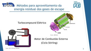 Métodos para aproveitamento da
energia residual dos gases de escape
7
Turbocompound Elétrico
Fonte: (BRIGGS)
Fonte: (DIY STIRLING ENGINE)
Motor de Combustão Externa
(Ciclo Stirling)
 