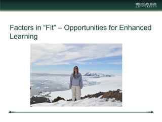 Factors in “Fit” – Opportunities for Enhanced
Learning
 