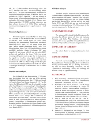 Oncotarget13www.impactjournals.com/oncotarget
UK), PAI-1 (1:200 Santa Cruz Biotechnology, Santa-Cruz,
USA), hTPS (1:250, Santa Cruz Biotechnology, Santa-
Cruz, USA). The slides were subsequently incubated with
appropriate secondary antibody for 45 min. Nuclei was
stained with DAPI (1:5000) for 15 min and mounted in
Immu-mount. All secondary antibodies used were Alexa
antibodies (Invitrogen, Carlsbad, USA). Pictures were
taken using Zeiss 510 META confocal microscope and
Zen software (version 5.0, 2008). Where applicable,
maximum intensity projection was performed on z-stack
images.
Proximity ligation assay
Proximity ligation assay (PLA) was done using
the Duolink® In Situ Red Starter Kit Mouse/Rabbit kit
(DUO92101, from Duolink Sigma, St. Louis, USA),
following the manufacturers instructions. Antibodies
identifying PAI-1 and LRP1 of human origin were
used. Briefly, mouse monoclonal PAI-1 (Santa Cruz
Biotechnology, Santa-Cruz, USA) and rabbit polyclonal
anti-LRP1 antibody (Abcam, Cambridge, UK) were
tagged with anti-mouse MINUS and anti-rabbit PLUS
probes and applied on the tissue. Following several
washing and ligation steps as per the kit instructions,
the signal was visualized using signal amplification of
red fluorescent detection agent. The tissue was then
mounted with DAPI and the coverslip sealed. The signal
was visualized and images taken as Z-stack with ZEISS
AxioImager microscope for fluorescence and ZEN Blue
software.
Bioinformatic analysis
Survival analysis was done using the TCGA GBM
data downloaded from the cBio and TCGA portals.
SERPINE1 TCGA expression data (TCGA provisional,
Affymetrix GeneChip Human Genome U133 Plus 2.0
Array, for 528 patients) [34] was downloaded from the
cBio Portal (http://www.cbioportal.org/). Clinical data for
the TCGA patients was obtained from the TCGA portal
and in each case the maximum value of the survival times
reported for a patient was used. Transcriptome data for the
HGCC collection was generated on Affymetrix GeneChip
Human Exon 1.0 ST Arrays, RMA normalized and
transformed in z-scores. HGCC cell lines were classified
based on their expression profile for known signature
genes [13] using known TCGA subtypes as reference and a
k-nearest neighbor algorithm as described elsewhere (Xie
et al. 2015, manuscript submitted). All data manipulations
were done in R [35].
Statistical analysis
Statistical analyses were done using the Graphpad
Prism software (GraphPad Sowtware 6.0d). For group-
wise comparisons the Student’s unpaired t-test was used.
For comparisons between more than two groups ANOVA
was applied. Kaplan-Meier survival analysis was used
for the TCGA and HGCC data and was performed with
censoring at confidence interval 95%. The p values for the
survival analysis are for the log-rank test.
ACKNOWLEDGMENTS
The authors wish to thank Annika Hermansson for
providing the different glioma cell lines and Marianne
Kastemar and Celia Alda Catalinas for technical
assistance. We are also grateful to Science for Life BioVis
platform in Uppsala for assistance in image analysis.
CONFLICTS OF INTEREST
The authors declare no competing financial or other
interests.
GRANT SUPPORT
This work was financed by grants from the Swedish
Research Council (Vetenskapsrådet), the Swedish Cancer
Society (Cancerfonden), the Åke Wibergs Foundation,
the Knut and Alice Wallenberg Foundation, and the
Department of Immunology, Genetics and Pathology and
Medical Faculty of Uppsala University.
REFERENCES
1.	 Wang Y and Jiang T. Understanding high grade glioma:
molecular mechanism, therapy and comprehensive
management. Cancer letters. 2013; 331:139-146.
2.	 Weller M, van den Bent M, Hopkins K, Tonn JC, Stupp
R, Falini A, Cohen-Jonathan-Moyal E, Frappaz D,
Henriksson R, Balana C, Chinot O, Ram Z, Reifenberger G,
Soffietti R, Wick W and European Association for Neuro-
Oncology Task Force on Malignant G. EANO guideline
for the diagnosis and treatment of anaplastic gliomas and
glioblastoma. The Lancet Oncology. 2014; 15:e395-403.
3.	 Stupp R, Brada M, van den Bent MJ, Tonn JC,
Pentheroudakis G and Group EGW. High-grade glioma:
ESMO Clinical Practice Guidelines for diagnosis, treatment
and follow-up. Annals of oncology : official journal of the
European Society for Medical Oncology / ESMO. 2014; 25
Suppl 3:iii93-101.
4.	 Anderson JC, McFarland BC and Gladson CL. New
molecular targets in angiogenic vessels of glioblastoma
tumours. Expert Rev Mol Med. 2008; 10:e23.
 