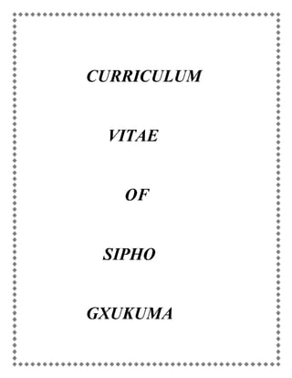 CURRICULUM
VITAE
OF
SIPHO
GXUKUMA
 