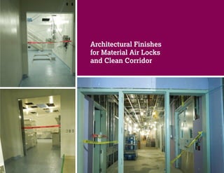 Architectural Finishes
for Material Air Locks
and Clean Corridor
 