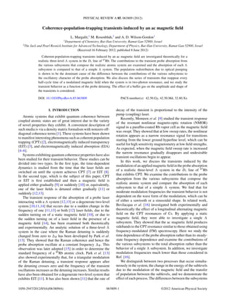 PHYSICAL REVIEW A 85, 063809 (2012)
Coherence-population-trapping transients induced by an ac magnetic ﬁeld
L. Margalit,1
M. Rosenbluh,2
and A. D. Wilson-Gordon1
1
Department of Chemistry, Bar-Ilan University, Ramat Gan 52900, Israel
2
The Jack and Pearl Resnick Institute for Advanced Technology, Department of Physics, Bar-Ilan University, Ramat Gan 52900, Israel
(Received 16 February 2012; published 8 June 2012)
Coherent-population-trapping transients induced by an ac magnetic ﬁeld are investigated theoretically for a
realistic three-level system in the D1 line of 87
Rb. The contributions to the transient probe absorption from
the various subsystems that compose the realistic atomic system are examined and the absorption of each
subsystem is compared to that of a simple system. The population redistribution due to optical pumping
is shown to be the dominant cause of the difference between the contributions of the various subsystems to
the oscillatory character of the probe absorption. We also discuss the series of transients that reappear every
half-cycle time of a modulated magnetic ﬁeld when the system is in two-photon resonance, and we study the
transient behavior as a function of the probe detuning. The effect of a buffer gas on the amplitude and shape of
the transients is considered.
DOI: 10.1103/PhysRevA.85.063809 PACS number(s): 42.50.Gy, 42.50.Md, 32.80.Xx
I. INTRODUCTION
Atomic systems that exhibit quantum coherence between
coupled atomic states are of great interest due to the variety
of novel properties they exhibit. A convenient description of
such media is via a density matrix formalism with nonzero off-
diagonal coherence terms [1]. These systems have been shown
to manifest interesting phenomena such as coherent population
trapping (CPT) [2], electromagnetically induced transparency
(EIT) [3], and electromagnetically induced absorption (EIA)
[4–6].
Systems exhibiting quantum coherence properties have also
been studied for their transient behavior. These studies can be
divided into two types. In the ﬁrst type, the time-dependent
dynamics is studied from the time that the laser ﬁelds are
switched on until the system achieves CPT [7] or EIT [8].
In the second type, which is the subject of this paper, CPT
or EIT is ﬁrst established and then a magnetic ﬁeld is
applied either gradually [9] or suddenly [10] or, equivalently,
one of the laser ﬁelds is detuned either gradually [11] or
suddenly [12,13].
The transient response of the absorption of a probe laser
interacting with a system [12,13] or a degenerate two-level
system [10,11,14] that occurs due to a sudden change in the
frequency of one [11,13] or both [12] laser ﬁelds, due to the
sudden turning on of a static magnetic ﬁeld [10], or due to
the sudden turning on of a laser ﬁeld in the presence of a
magnetic ﬁeld [14], has been examined both theoretically
and experimentally. An analytic solution of a three-level
system in the case where the Raman detuning is suddenly
changed from zero to R has been developed by Park et al.
[13]. They showed that the Raman coherence and hence the
probe absorption oscillate at a constant frequency R. This
observation was later adopted [15] in order to determine the
standard frequency of a 85
Rb atomic clock. Park et al. [13]
also showed experimentally that, for a triangular modulation
of the Raman detuning, a transient response appears after
the detuning crosses zero and the frequency of the transient
oscillations increases as the detuning increases. Similar results
have also been obtained for a degenerate two-level system that
exhibits EIT [11]. It has also been shown [11] that the rate of
decay of the transient is proportional to the intensity of the
pump (coupling) laser.
Recently, Momeen et al. [9] studied the transient response
of the resonant nonlinear magneto-optic rotation (NMOR)
signal in a parafﬁn-coated Rb vapor cell as the magnetic ﬁeld
was swept. They showed that at low sweep rates, the nonlinear
rotation appears as a narrow resonance signal for transitions
starting from the lower ground hyperﬁne level, which can be
useful for high sensitivity magnetometry at low ﬁeld strengths.
As expected, when the magnetic ﬁeld sweep rate is increased
the narrow resonance gradually disappears and undesirable
transient oscillations begin to appear.
In this work, we discuss the transients induced by the
modulation of an applied magnetic ﬁeld in the probe absorption
of a realistic three-level system in the D1 line of 87
Rb
that exhibits CPT. We examine the contributions to the probe
absorption from the various subsystems that compose the
realistic atomic system and compare the absorption of each
subsystem to that of a simple system. We ﬁnd that for
moderate modulation frequencies the transient behavior is not
dependent on the wave form of the modulation, which can be
of either a sawtooth or a sinusoidal shape. In related work,
Bevilacqua et al. [16] investigated both experimentally and
theoretically the effect of a longitudinal alternating magnetic
ﬁeld on the CPT resonances of Cs. By applying a static
magnetic ﬁeld, they were able to investigate a single
subsystem. They showed that the ac magnetic ﬁeld produces
sidebands to the CPT resonance similar to those obtained using
frequency-modulated (FM) spectroscopy. Here we study the
time dependence of the probe absorption rather than its steady-
state frequency dependence and examine the contributions of
the various subsystems to the total absorption rather than the
behavior of a single subsystem. In addition, we investigate
modulation frequencies much lower than those considered in
Ref. [16].
We distinguish between two processes that occur simulta-
neously in the system, the change in the energy of the sublevels
due to the modulation of the magnetic ﬁeld and the transfer
of population between the sublevels, and we demonstrate the
effect of each process. The differences between the subsystems
063809-11050-2947/2012/85(6)/063809(6) ©2012 American Physical Society
 