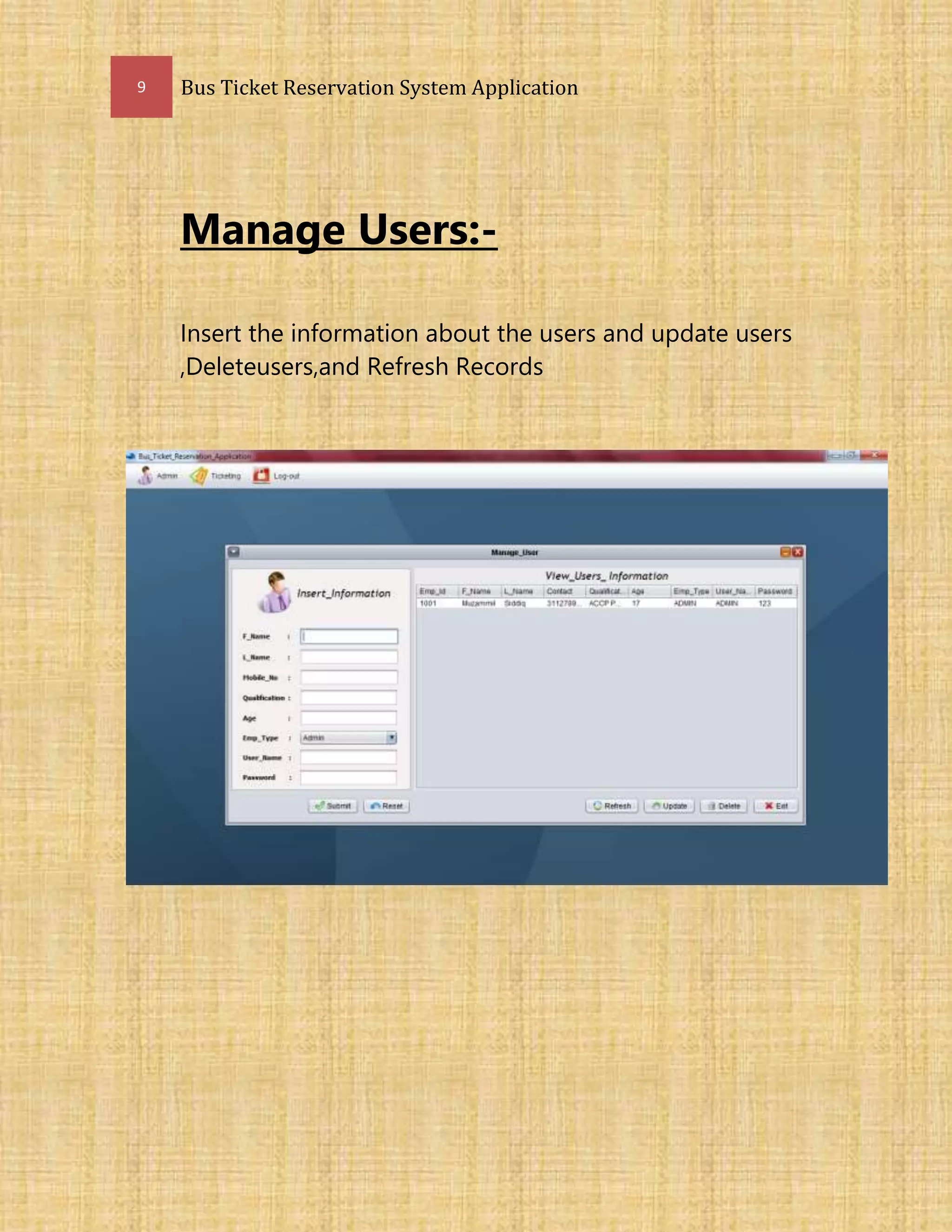 9 Bus Ticket Reservation System Application
Manage Users:-
Insert the information about the users and update users
,Deleteusers,and Refresh Records
 