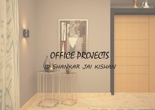 OFFICE PROJECTS
ID SHANKAR JAI KISHAN
 