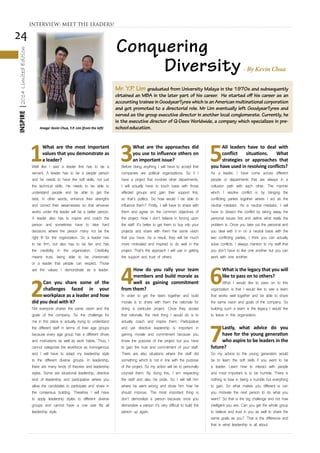 24
INSPIRE|2014LimitedEdition
1
What are the most important
values that you demonstrate as
a leader?
Well like I said a leader first has to be a
servant. A leader has to be a people person
and he needs to have the soft skills, not just
the technical skills. He needs to be able to
understand people and be able to get the
best. In other words, enhance their strengths
and correct their weaknesses so that whoever
works under the leader will be a better person.
A leader also has to inspire and coach the
person and sometimes have to take hard
decisions where the person many not be the
right fit for the organization. So a leader has
to be firm, but also has to be fair and has
the credibility in the organization. Credibility
means trust, being able to be charismatic
or a leader that people can respect. Those
are the values I demonstrate as a leader.
2
Can you share some of the
challenges faced in your
workplace as a leader and how
did you deal with it?
Not everyone shares the same vision and the
goals of the company. So the challenge for
me in this place is actually trying to understand
the different staff in terms of their age groups
because every age group has a different drives
and motivations as well as work habits. Thus, I
cannot categorize the workforce as homogenous
and I will have to adapt my leadership style
to the different diverse groups. In leadership,
there are many kinds of theories and leadership
styles. Some are situational leadership, directive
kind of leadership and participative where you
allow the candidates to participate and share in
the consensus building. Therefore I will have
to apply leadership styles to different diverse
groups and cannot have a one size fits all
leadership style.
3
What are the approaches did
you use to influence others on
an important issue?
Before doing anything I will have to accept that
companies are political organizations. So if I
have a project that involves other departments,
I will actually have to touch base with those
affected groups and gain their support first,
so that’s politics. So how would I be able to
influence them? Firstly, I will have to share with
them and agree on the common objectives of
the project. Now I don’t believe in forcing upon
the staff. It’s better to get them to buy into your
projects and share with them the same vision
that you have. As a result, they will be much
more motivated and inspired to do well in the
project. That’s the approach I will use in getting
the support and trust of others.
4
How do you rally your team
members and build morale as
well as gaining commitment
from them?
In order to get the team together and build
morale is to share with them the rationale for
doing a particular project. Once they accept
that rationale, the next thing I would do is to
actually coach and inspire them. Participative
and yet directive leadership is important in
gaining morale and commitment because you
know the purpose of the project but you have
to gain the trust and commitment of your staff.
There are also situations where the staff did
something which is not in line with the purpose
of the project. So my action will be to personally
counsel them. By doing this, I am respecting
the staff and also his pride. So I will tell him
where he went wrong and show him how he
should improve. The most important thing is
don’t demoralize a person because once you
demoralize a person it’s very difficult to build the
person up again.
5
All leaders have to deal with
conflict situations. What
strategies or approaches that
you have used in resolving conflicts?
As a leader, I have come across different
people or departments that are always in a
collusion path with each other. The manner
which I resolve conflict is by bringing the
conflicting parties together where I act as the
neutral mediator. As a neutral mediator, I will
have to dissect the conflict by taking away the
personal issues first and define what really the
problem is. Once you take out the personal and
you deal with it in on a neutral basis with the
two conflicting parties, I think you can actually
solve conflicts. I always mention to my staff that
you don’t have to like one another but you can
work with one another.
6
What is the legacy that you will
like to pass on to others?
What I would like to pass on to this
organization is that I would like to see a team
that works well together and be able to share
the same vision and goals of the company. So
building such a team is the legacy I would like
to leave in this organization.
7
Lastly, what advice do you
have for the young generation
who aspire to be leaders in the
future?
So my advice to the young generation would
be to learn the soft skills if you want to be
a leader. Learn how to interact with people
and most important is to be humble. There is
nothing to lose in being a humble but everything
to gain. So what makes you different is can
you motivate the next person to do what you
want? So that is the big challenge and not how
intelligent you are. Can you get the whole group
to believe and trust in you as well to share the
same goals as you? That is the difference and
that is what leadership is all about.
INTERVIEW: MEET THE LEADERS!
Image: Kevin Chua, Y.P. Lim (from the left)
Conquering
Diversity- By Kevin Chua
Mr. Y.P. Lim graduated from University Malaya in the 1970s and subsequently
obtained an MBA in the later part of his career. He started off his career as an
accounting trainee in GoodyearTyres which is an American multinational corporation
and got promoted to a directorial role. Mr Lim eventually left GoodyearTyres and
served as the group executive director in another local conglomerate. Currently, he
is the executive director of Q-Dees Worldwide, a company which specializes in pre-
schooleducation.
 