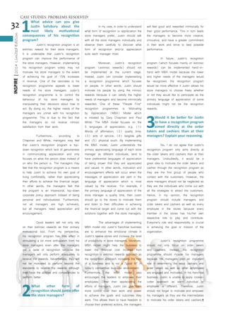 32
INSPIRE|2014LimitedEdition
1
What advice can you give
Justin Salisbury about the
most likely motivational
consequences of his recognition
program?
	 Justin’s recognition program is an
extrinsic reward for their store managers.
It is undeniable that Justin’s recognition
program can improve the performance of
the store managers. However, implementing
his recognition program solely may not
motivate his store managers to the extent
of achieving his goal of 15% increases
in revenue. One of the rationales is his
recognition programme appeals to lower
needs of his store managers. Justin’s
recognition programme is to control the
behaviour of his store managers by
manipulating their decisions about how to
act. By doing so, the higher needs of the
managers are unmet with his recognition
programme. This is due to the fact that
the managers do not receive intrinsic
satisfaction from their work.
	 Furthermore, according to
Chapman and White, managers may feel
that Justin’s recognition program is top-
down recognition which lack of genuineness
in communicating appreciation and only
focuses on what the person does instead of
on who the person is. The managers may
feel that the recognition program is a means
to help Justin to achieve his own goal of
living comfortably, rather than appreciating
their efforts to achieve the financial target.
In other words, the managers feel that
the program is an impersonal, top-down
corporate policy approach instead of being
personal and individualized. Furthermore,
not all managers are high achievers,
but all managers need appreciation and
encouragement.
	 Good leaders will not only rely
on their extrinsic rewards as their primary
motivational tool. From my perspective,
his recognition program has little effect in
stimulating a lot more enthusiasm from his
store managers even after the managers
get a taste of recognition because the
managers will only perform adequately to
receive the rewards. Nevertheless, they will
not be motivated to perform beyond the
standards to receive the rewards although
they have the abilities and competencies to
perform better.
2
What other form of
recognition should Justin offer
the store managers?
	 In my view, in order to understand
what form of recognition or appreciation the
store managers prefer, Justin should talk
with all the store managers individually and
observe them carefully to discover what
form of recognition and/or appreciation
suits each manager most.
	 Moreover, Justin’s recognition
program (extrinsic rewards) should not
be implemented at the current stage.
Instead, Justin can consider implementing
a recognition programme which focuses
on people. In other words, Justin should
motivate his people by using the intrinsic
rewards because it can satisfy the higher
needs of managers and become intrinsically
rewarded. One of these “People First”
recognition programmes is Motivating
by Appreciation (MBA) Model which
is initiated by Gary Chapman and Paul
White. The MBA model focuses on the
5 languages of appreciation, e.g. (1)
Words of affirmation; (2) quality time;
(3) acts of service; (4) tangible gifts
and (5) physical touch. By implementing
the MBA model, Justin understands the
primary appreciating language of each store
manager as different individuals, tend to
have preferential languages of appreciation
of being shown that they are appreciated
and valued. In other words, motivation and
encouragement effects will occur when the
messages of appreciation are sent in the
language of appreciation which is most
valued by the receiver. For example, if
the primary language of appreciation of the
store manager is quality time, then Justin
should go to the stores to motivate them
and listen to their difficulties in achieving
the financial target and come out with the
solutions together with the store managers.
	 The advantages of implementing
MBA model into Justin’s franchise business
are to enhance the emotional climate in
Justin’s twelve stores and increase the level
of productivity in store managers. Moreover,
MBA model might help the business to
lower the financial cost incurred from
recognition or extrinsic rewards approach as
the recognition approach increases the cost
of a business and is not a “good fit” in
today’s competitive business environment.
Furthermore, the MBA model also
encourages the leaders to empower their
employees. Other than appreciating the
efforts of managers, Justin can give them
more control over their work and power
to achieve the goals and outcomes they
want. This allows them to have freedom to
choose their preferred actions, the managers
will feel good and rewarded intrinsically for
their good performance. This in turn leads
the managers to become more creative,
innovative, and have a greater commitment
in their work and strive to best possible
performance.
	 In future, Justin’s recognition
program (which focuses mainly on extrinsic
rewards) can be implemented hand-in-
hand with MBA model because the lower
and higher needs of the managers would
be recognized. His recognition program
would be more effective if Justin allows his
store managers to choose freely whether
or not they would like to participate as the
primary language of appreciation of some
individuals might not be the recognition
rewards.
3
Would it be better for Justin
to have a recognition program
aimed directly at the order
takers and cashiers than at their
managers? Explain your reasoning.
	 No, I do not agree that Justin’s
recognition program only aims directly at
the order takers and cashiers than at their
managers. Undoubtedly, it would be a
great idea to motivate the order takers and
cashier through the recognition program as
they are the first group of people who
contact with the customers. However, the
store managers should not be neglected as
they are the individuals who come out with
all the strategies to attract the customers.
Hence, in my opinion, the recognition
program should include managers and
order takers and cashiers as well as every
employee in the stores because every
member in the stores has his/her own
respective role to play and contribute.
Eveyone’s role and responsibility is crucial
in achieving the goal or mission of the
organization.
	 Justin’s recognition programme
should not only focus on order takers
and cashiers. Instead, his recognition
programme should include his managers
because his managers play an important
role in determining the ways cashiers and
order takers as well as other employees
are engaged and motivated. In his franchise
business, Justin is unable to apply cookie-
cutter approach as each individual or
employee is different. Therefore, Justin
should not forget to motivate and empower
his managers as they are the intermediates
to motivate his order takers and cashiers.¶
CASE STUDIES: PROBLEMS RESOLVED!
 