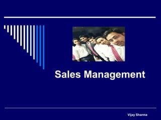 Sales Management
Vijay Sharma
 