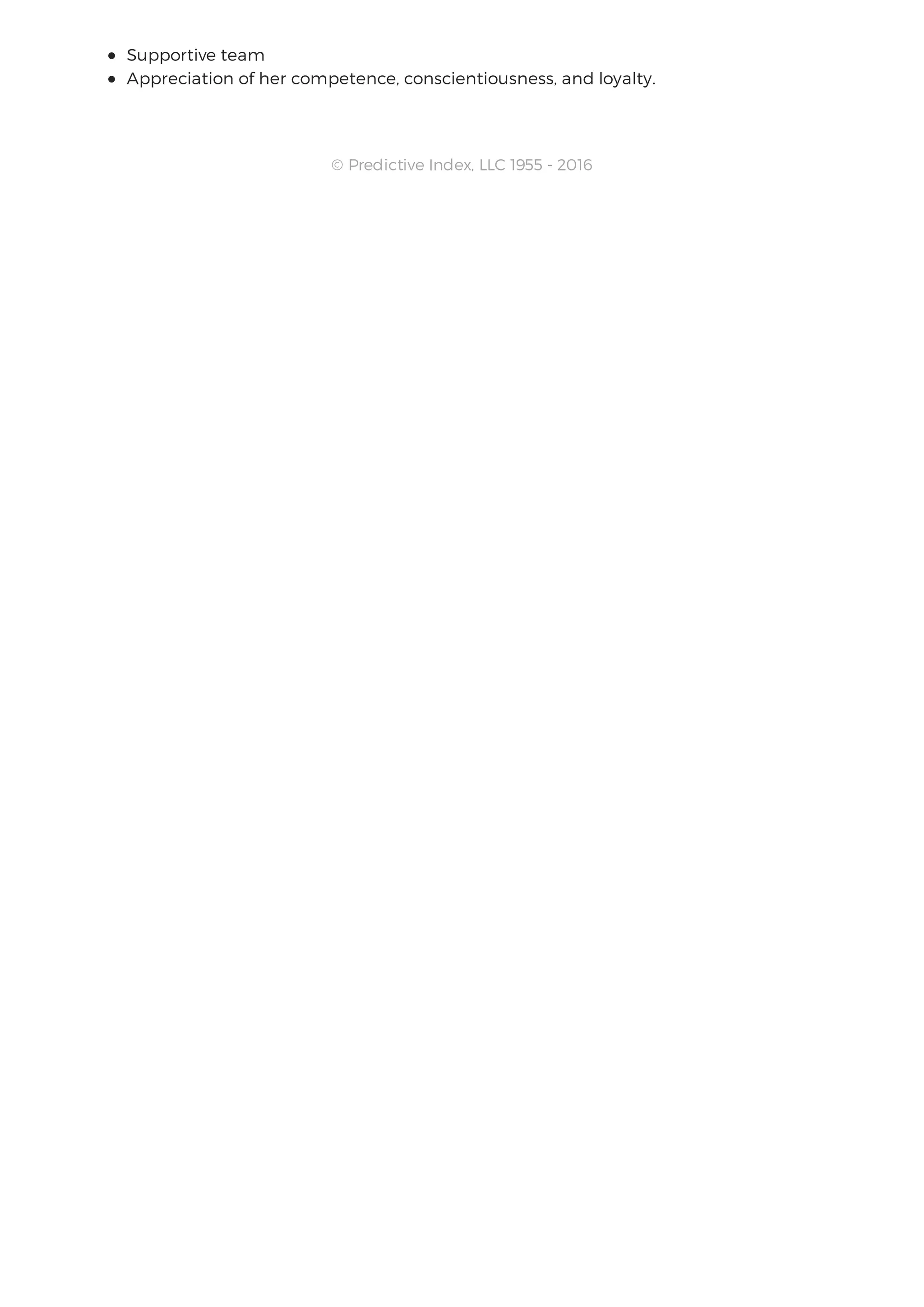 Supportive team
Appreciation of her competence, conscientiousness, and loyalty.
© Predictive Index, LLC 1955 - 2016
 