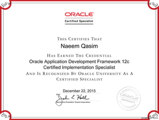 Naeem Qasim
Oracle Application Development Framework 12c
Certified Implementation Specialist
December 22, 2015
237488039ADF12OPN
 