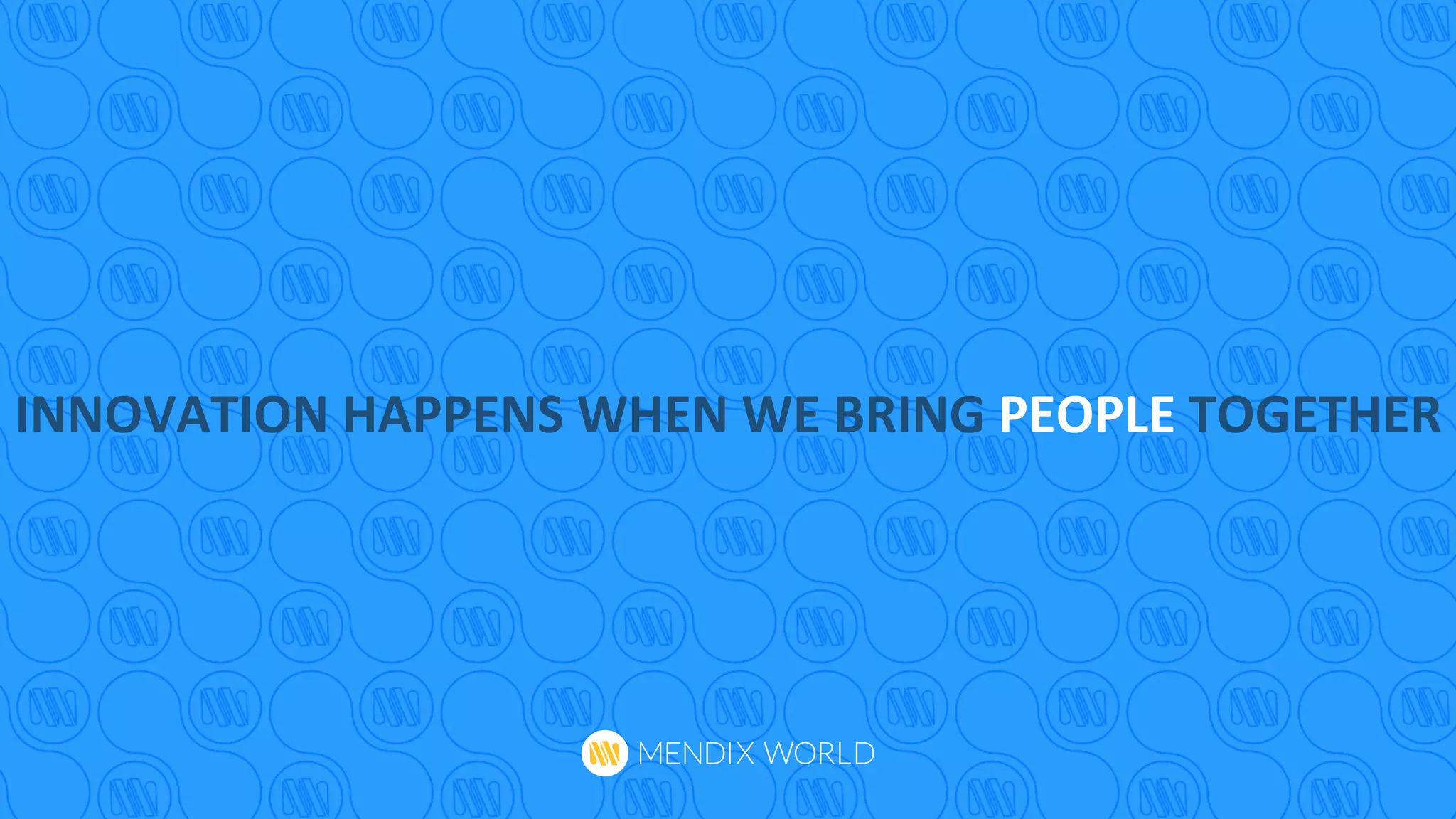 INNOVATION	
  HAPPENS	
  WHEN	
  WE	
  BRING	
  PEOPLE	
  TOGETHER	
  
 