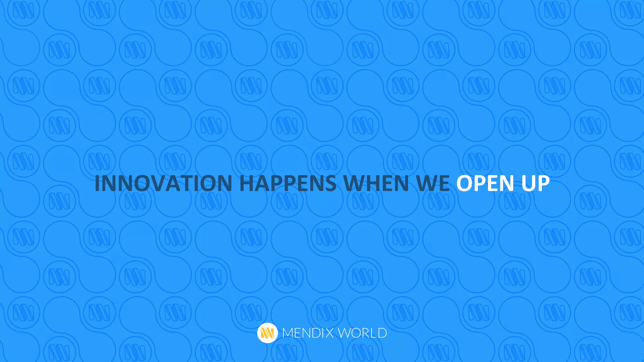 INNOVATION	
  HAPPENS	
  WHEN	
  WE	
  OPEN	
  UP	
  
 