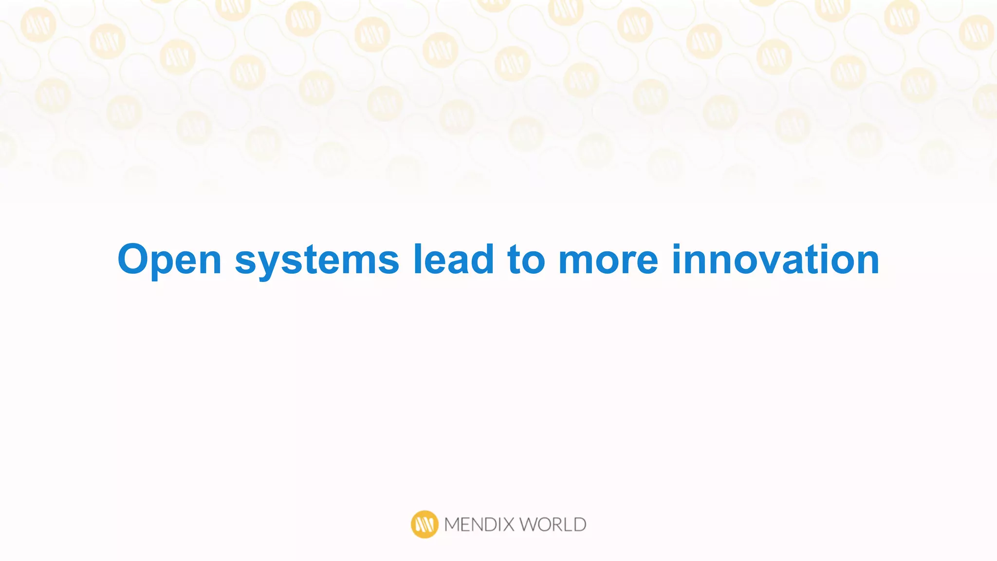 Open systems lead to more innovation
 