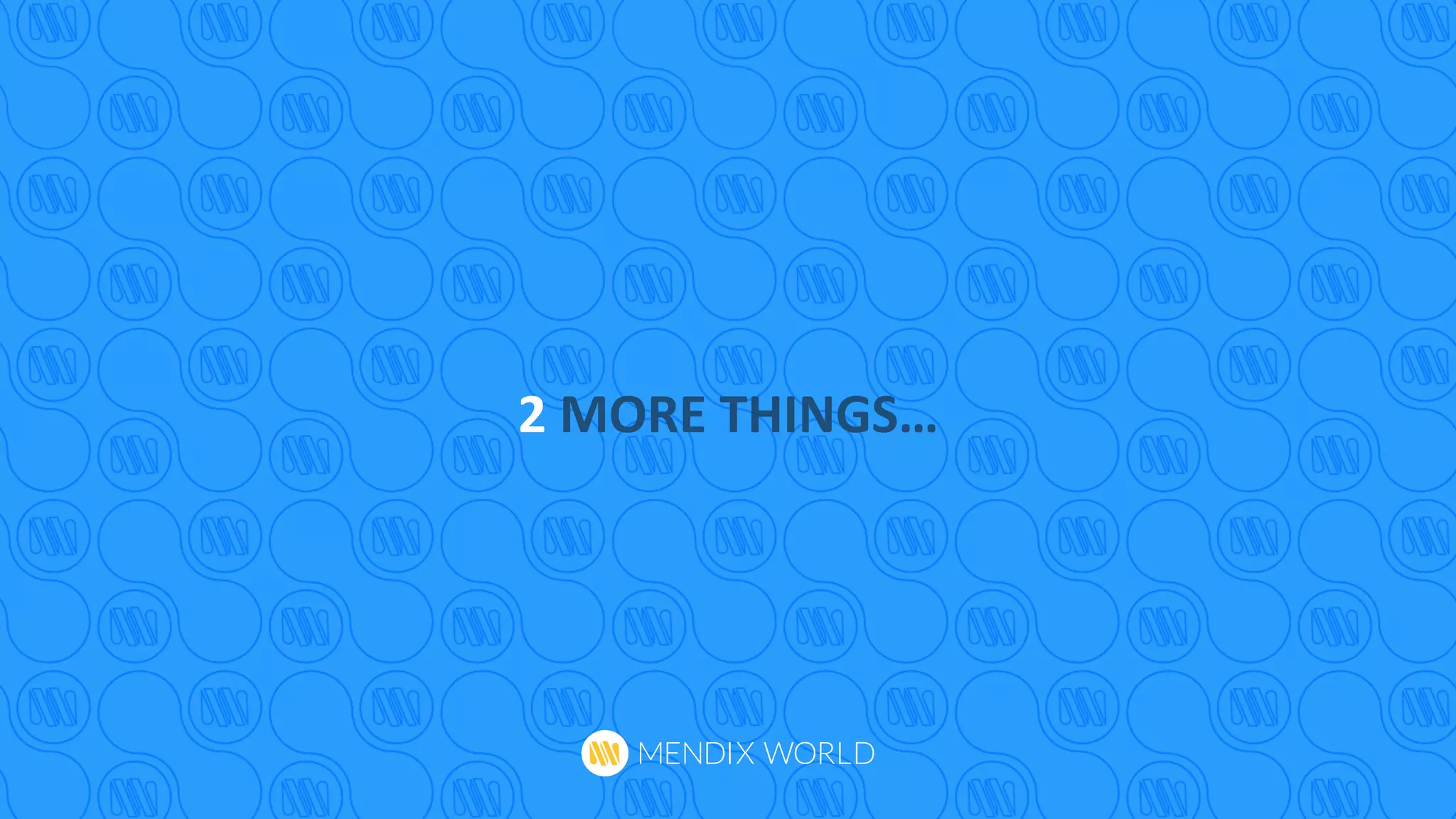 2	
  MORE	
  THINGS…	
  
 