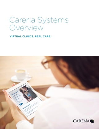VIRTUAL CLINICS. REAL CARE.
Carena Systems
Overview
 