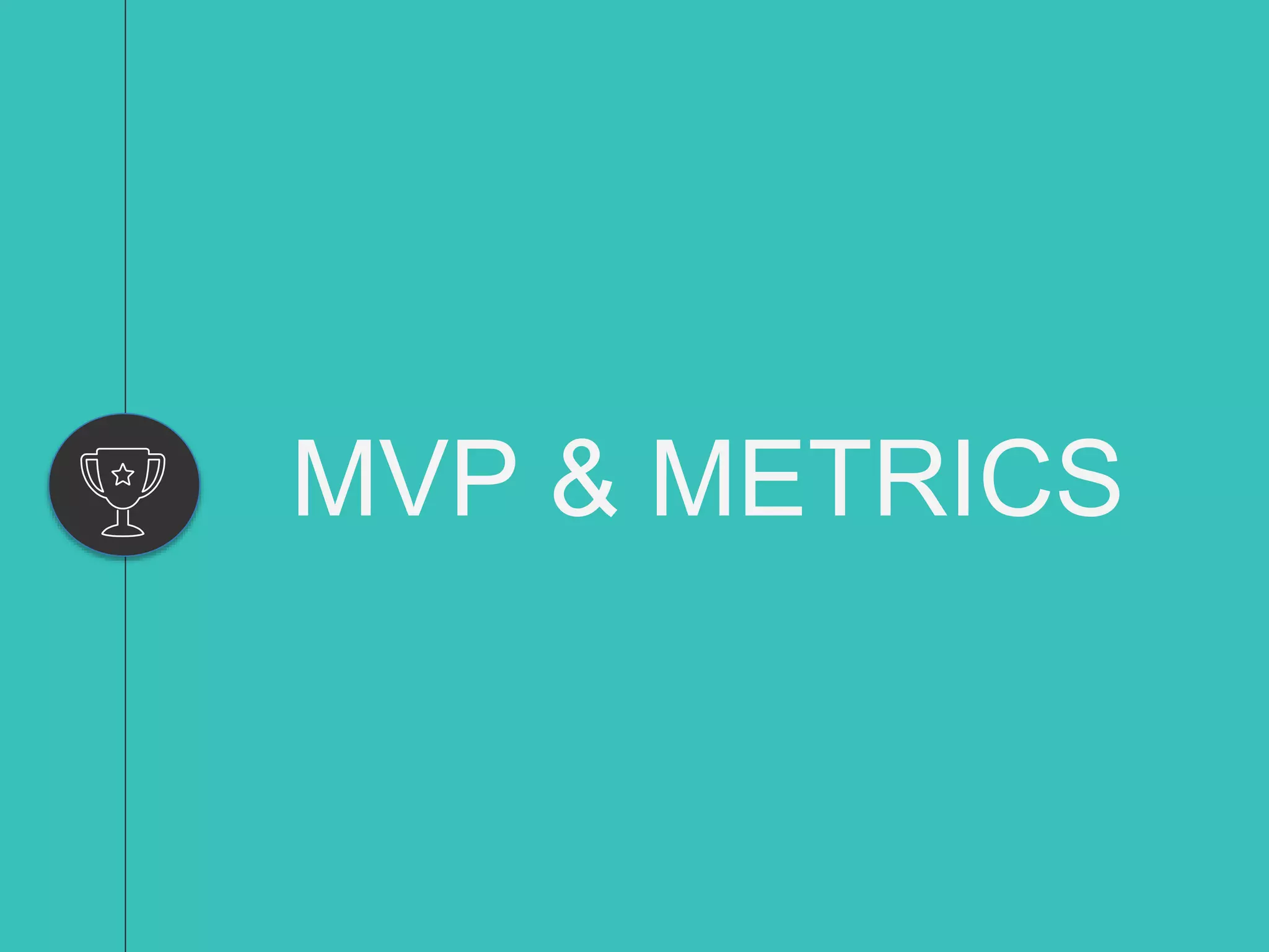 MVP & METRICS
 