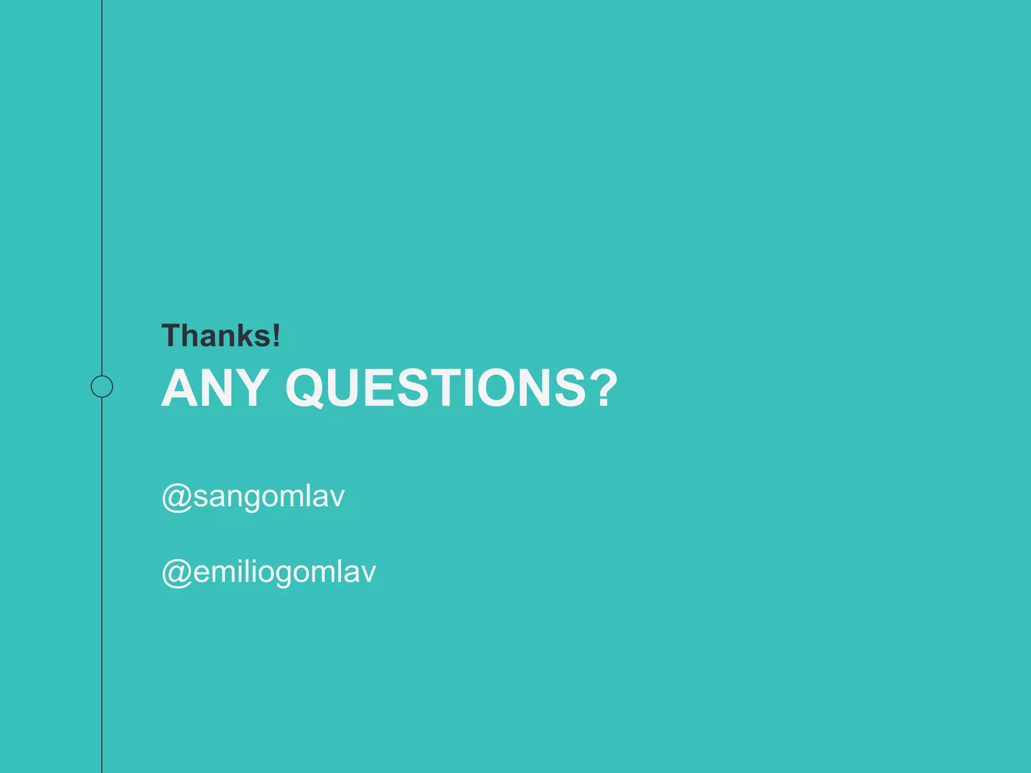 Thanks!
ANY QUESTIONS?
@sangomlav
@emiliogomlav
 