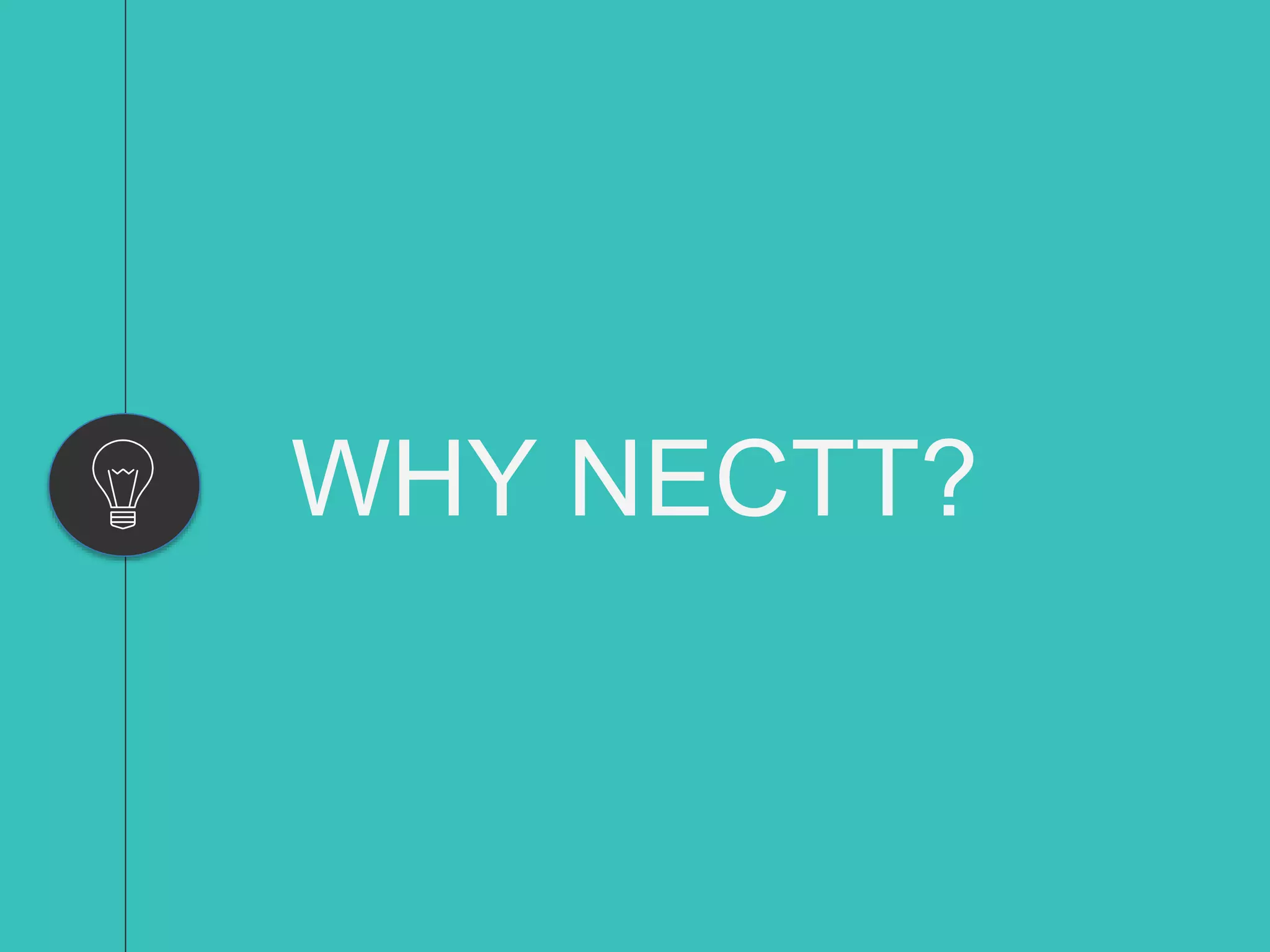 WHY NECTT?
 