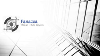 Design + Build Services
Panacea
 