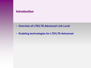 Introduction
• Overview of LTE/LTE-Advanced Link Level
• Enabling technologies for LTE/LTE-Advanced
 