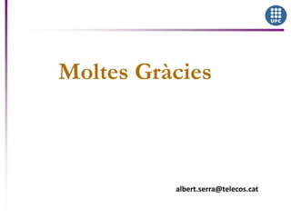 albert.serra@telecos.cat
Moltes Gràcies
 