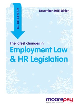 The latest changes in
Employment Law
& HR Legislation
YOURGUIDETO
December 2015 Edition
 