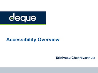 Accessibility Overview
Srinivasu Chakravarthula
 