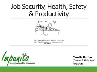 Job Security, Health, Safety
& Productivity
1
Camille Barton
Owner & Principal
Impunita
 