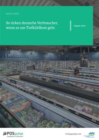 In Kooperation mit
WHITE PAPER
So ticken deutsche Verbraucher,
wenn es um Tiefkühlkost geht
August 2016
 