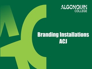 Branding Installations
ACJ
 