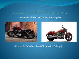 Harley Davidson Vs Indian Motorcycles
Richard G. Seledon - Bus 051 (Mission College)
 
