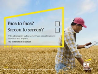 Page 2
Face to face?
Screen to screen?
With advances in technology, EY can provide services
anywhere and anytime.
Find out...
