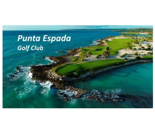 Punta Espada
Golf Club
 