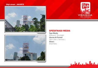Slipi street , JAKARTA
SPESIFIKASI MEDIA
Type Media
Billboard : Frontlight
Ukuran & Format
16m x 8m | Vertikal |
Client :
Shell Helix
 