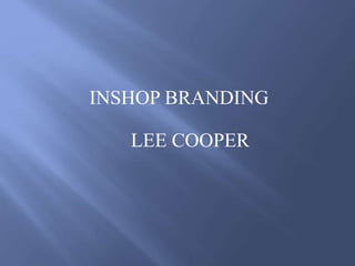 INSHOP BRANDING
LEE COOPER
 