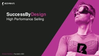 SuccessByDesign
High Performance Selling
Michael McMillan, Founder & CEO
 