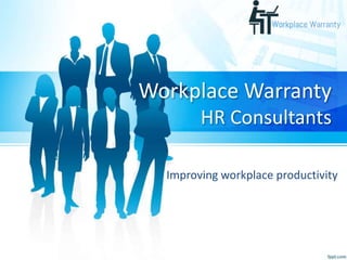 Workplace Warranty
HR Consultants
Improving workplace productivity
 