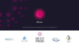 Team MICA
Improving Chronic Disease Care In Slums By 2019
cura
 