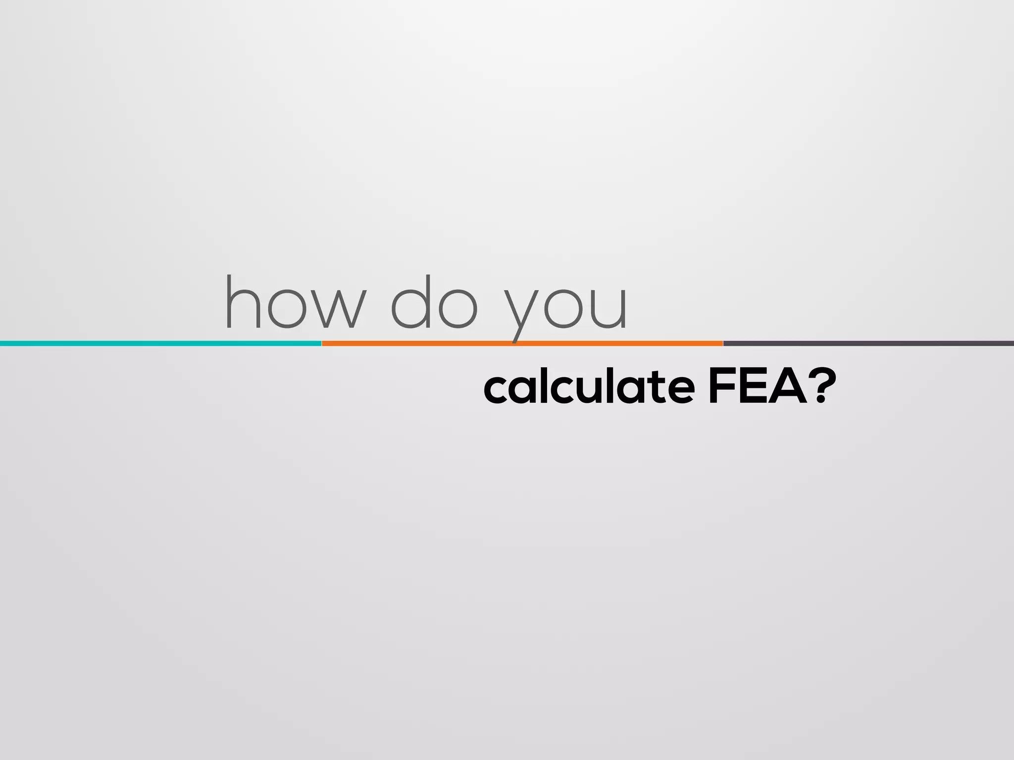 calculate FEA? 
how do you  