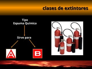 clases de extintores
clases de extintores
Tipo
Espuma Química
Sirve para
 